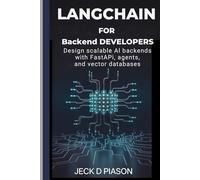 LangChain for Backend Developers: Design Scalable AI Backends with FastAPI, Agents, and Vector Databases