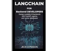 LangChain for Backend Developers: Design Scalable AI Backends with FastAPI, Agents, and Vector Databases