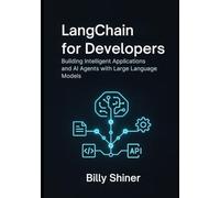 LangChain for Developers: Building Intelligent Applications and AI Agents with Large Language Models