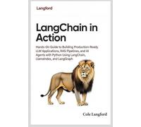LangChain in Action: Hands-On Guide to Building Production-Ready LLM Applications, RAG Pipelines, and AI Agents with Python Using LangChain, LlamaIndex, and LangGraph