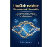 LangChain meistern: LLM-Anwendungen mit Python entwickeln: Ein praktischer Leitfaden zu Agenten, LangGraph und generativer KI-Entwicklung für Einsteiger und Profis