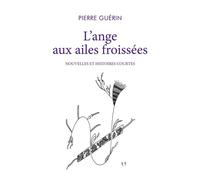 L'ange aux ailes froissées Nouvelles et Histoires courtes - Pierre Guérin - Librinova - broché - Nouvelles
