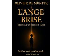 L'Ange brisé - Héritier d'un serment sacré: Un témoignage bouleversant de résilience et d’éveil spirituel - Quand la douleur devient lumière, et la chute un chemin vers soi.