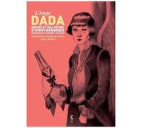 L'ange Dada - Heurs Et Malheurs D'emmy Hennings Créatrice Du Cabaret Voltaire
