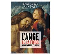L'ange de la force: Dialogue au chevet de l'Amour