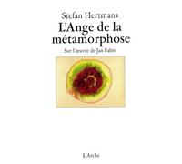 L'ange De La Metamorphose: Sur L'oeuvre De Jan Fabre