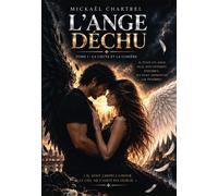 L'Ange Déchu - Tome I La Chute et la Lumière - Mickaël Chartrel - Bookelis - broché - Roman