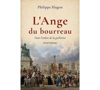 L'ange du bourreau Dans l'ombre de la guillotine - Philippe Hugon - Complicites Eds - broché - Roman