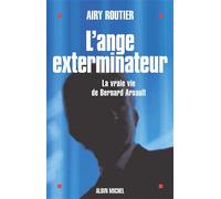 Airy Routier – L'Ange exterminateur – La vraie vie de Bernard Arnault – Les Éditions Albin Michel