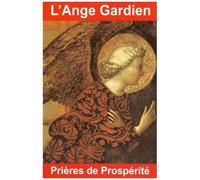 L'ange Gardien - Prières De Prospérité