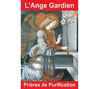 L'Ange Gardien - Prières de Purification - Bernard André - Exclusif - broché - Livre