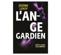 L'ange gardien Prix des lecteurs Quais du polar - 20 minutes 2015 - Jérôme Leroy - Gallimard - broché - Roman