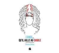 L'Ange... qu'il aille au Diable Les chroniques d'un rêve si particulier - Diane Dèlos - Du Pantheon Eds - broché - Roman