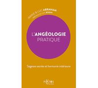 L'Angéologie pratique - Sagesse sacrée et harmonie intérieure
