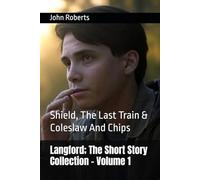 Langford; The Short Story Collection - Volume 1: Shield, The Last Train & Coleslaw And Chips