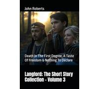Langford; The Short Story Collection - Volume 3: Death In The First Degree, A Taste Of Freedom & Nothing To Declare