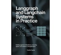 LangGraph and LangChain Systems in Practice: Building Agentic AI Workflows, Tool-Using Agents, and Stateful LLM Applications