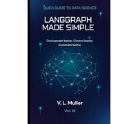 LangGraph Made Simple: Orchestrate better. Control better. Automate better.