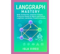 LangGraph Mastery: Build, Orchestrate, Integrate & Deploy Production-Ready AI Agents with Python, LangChain, LlamaIndex, CrewAI & AutoGen