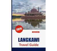 LANGKAWI TRAVEL GUIDE 2026: Explore Malaysia’s Hidden Gems, Top Attractions, Beaches, Local Food, Island Adventures, and Essential Tips for First-Time Visitors