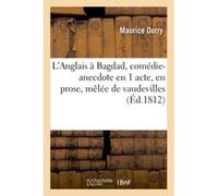 L'Anglais à Bagdad, comédie-anecdote en 1 acte, en prose, mêlée de vaudevilles Maurice Ourry (Auteur)