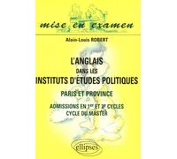 L'anglais dans les Instituts d'Études Politiques - Paris et Province - Admissions en 1er et 2e cycles, cycle du master Alain-Louis Robert (Auteur)