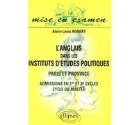 L'anglais dans les Instituts d'Études Politiques - Paris et Province - Admissions en 1er et 2e cycles, cycle du master Alain-Louis Robert (Auteur)