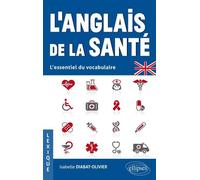 L'anglais de la santé L'essentiel du vocabulaire - Isabelle Diabat-Olivier - Ellipses - broché - Méthode de langue