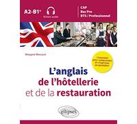L'anglais de l'hôtellerie et de la restauration: L'essentiel pour comprendre et s'exprimer au quotidien A2-B1+