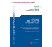 L'anglais des contrats internationaux Clauses traduites et commentées, analyse des expressions idiomatiques, lexique des principaux concepts de Common law et d'Equity, - Eric Boyé - LexisNexis - broch