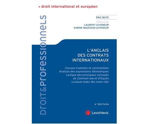 L'anglais des contrats internationaux Clauses traduites et commentées, analyse des expressions idiomatiques, lexique des principaux concepts de Common law et d'Equity, - Eric Boyé - LexisNexis - broch