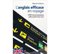 L'anglais efficace en voyage: 5 000 mots et expressions prêts à partir avec vous !