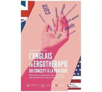 L'anglais En Ergothérapie : Du Concept À La Pratique - Méthode D'apprentissage À L'usage Des Étudiants Et Des Professionnels