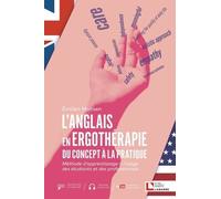 L'anglais en ergothérapie : du concept à la pratique: Méthode d'apprentissage à l'usage des étudiants et des professionnels