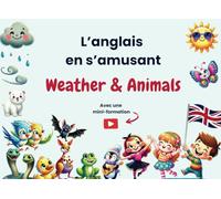 L'anglais en s'amusant. Weather & Animals: Apprendre l'anglais à son enfant