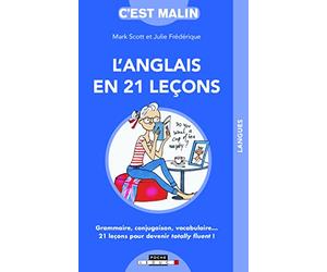 L'anglais en vingt-et-une leçons, c'est malin: Grammaire, conjugaison, vocabulaire...21 leçons pour devenir totally fluent !