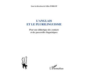 L'anglais et le plurilinguisme Pour une didactique des contacts et des passerelles linguistiques - Gilles Forlot - L'harmattan - broché - Essai