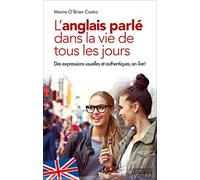 L'anglais parlé dans la vie de tous les jours: Des expressions usuelles et authentiques, en live !