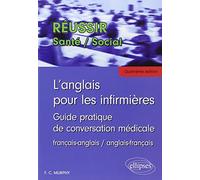 L'anglais pour les infirmières: Guide pratique de conversation médicale français-anglais/anglais-français