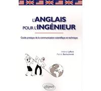 L'anglais pour l'ingénieur: Guide pratique de la communication scientifique et technique