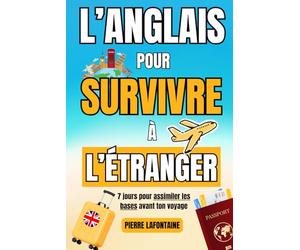 L'anglais pour survivre à l'étranger - 7 jours pour assimiler les bases avant ton voyage