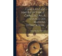 L'anglais Sans Maître En Vingt-Cinq Leçons, À L'usage Des Maisons D'éducation...