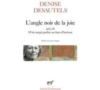 L'angle noir de la joie suivi de D'où surgit parfois un bras d'horizon Denise Desautels (Auteur), Louise Dupré (Préface)