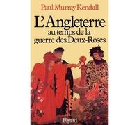L'Angleterre au temps de la guerre des Deux-Roses - - Paul Murray Kendall - Fayard - Livre