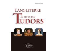 L'Angleterre au temps des Tudors - Danièle Frison - Ellipses - broché - Essai