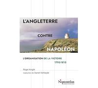 L'Angleterre contre Napoléon: L'organisation de la victoire 1793-1815