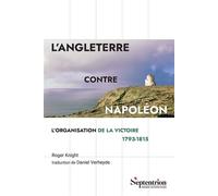 L'Angleterre contre Napoléon L'organisation de la victoire 1793-1815 - Roger Knight - Presses Universitaires Du Septen-Trion - broché - Essai