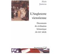 L'Angleterre victorienne Documents de civilisation britannique du XIXe siècle - Alain Jumeau - Puf - broché - Etude
