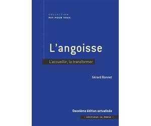 L'angoisse - 2ème édition actualisée L'accueillir, la transformer - Gérard Bonnet - In Press Eds - broché - Essai