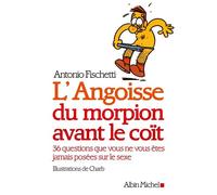 L'Angoisse du morpion avant le coït 36 questions que vous ne vous êtes jamais posées sur le sexe - Antonio Fischetti - Albin Michel - broché - Anthologie